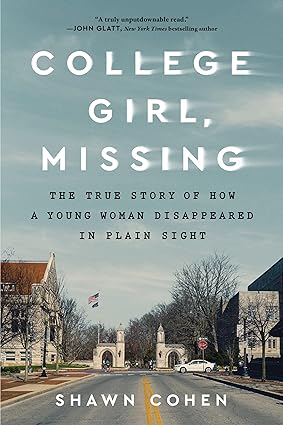 College Girl, Missing: The True Story of How a Young Woman Disappeared in Plain Sight 